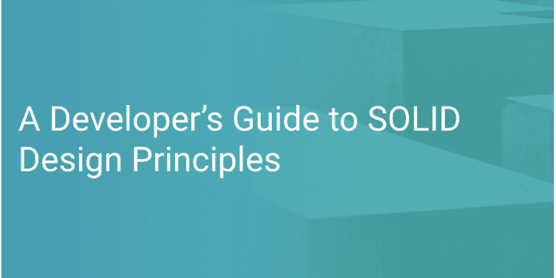 The Developer’s Guide to SOLID Design Principles