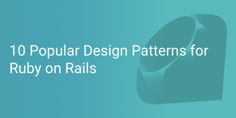 10 Popular Design Patterns for Ruby on Rails